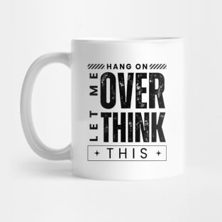 Hang On. Let Me Overthink This. Distressed Vintage Retro Typography Funny Introvert Mug